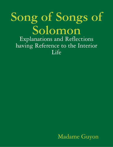 Song of Songs of Solomon: Explanations and Reflections Having Reference to the Interior Life