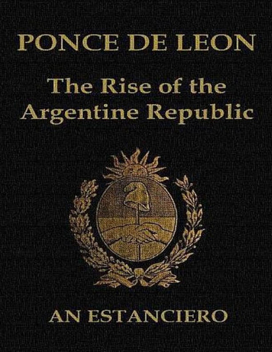 Ponce De Leon: The Rise of the Argentine Republic