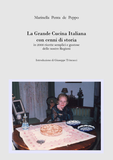 La Grande Cucina Italiana con cenni di storia in 2000 ricette semplici e gustose delle nostre Regioni