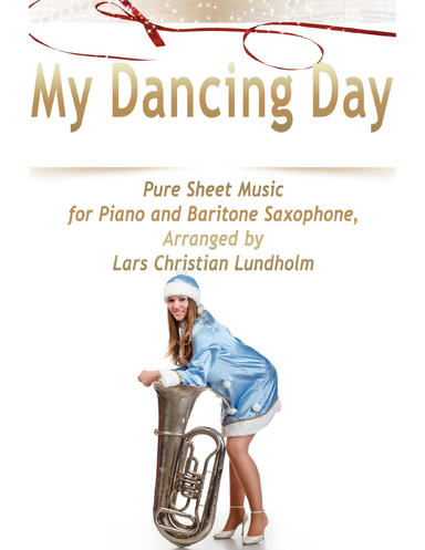 My Dancing Day Pure Sheet Music for Piano and Baritone Saxophone, Arranged by Lars Christian Lundholm