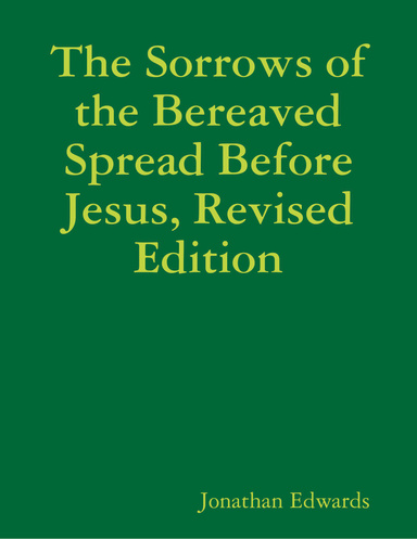 The Sorrows of the Bereaved Spread Before Jesus, Revised Edition