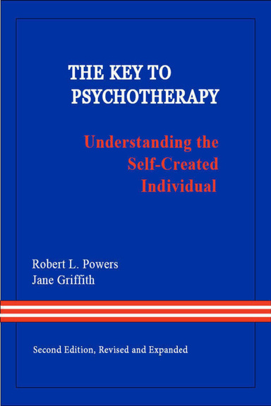 The Key to Psychotherapy:  Understanding the Self-Created Individual