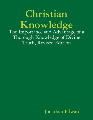 Christian Knowledge: The Importance and Advantage of a Thorough ...