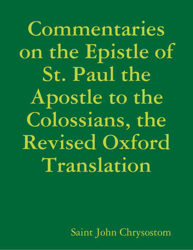 Commentaries on the Epistle of St. Paul the Apostle to the Colossians, the Revised Oxford Translation