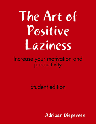 The Art of Positive Laziness: Increase your motivation and productivity