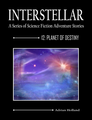 Interstellar: A Series of Science Fiction Adventure Stories 12: Planet of Destiny