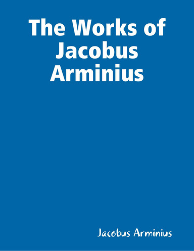 The Works of Jacobus Arminius