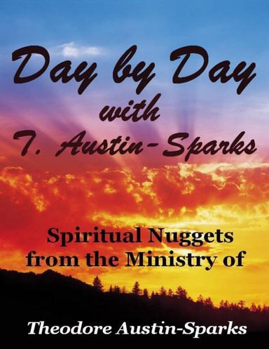 Day by Day with T. Austin-Sparks: Spiritual Nuggets from the Ministry of Theodore Austin-Sparks