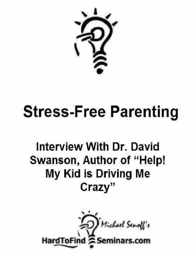 Stress-Free Parenting: Interview With Dr. David Swanson, Author of "Help! My Kid is Driving Me Crazy"