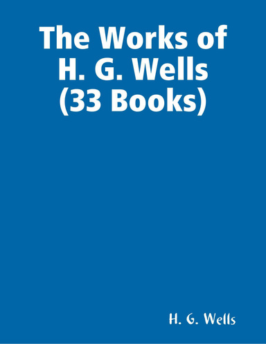 The Works of H. G. Wells (33 Books)