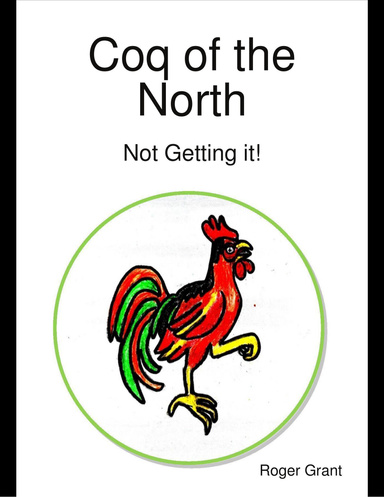Coq of the North: Not Getting It!