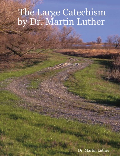 The Large Catechism by Dr. Martin Luther