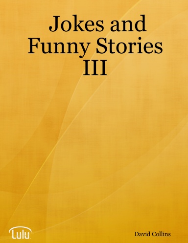 Jokes and Funny Stories III
