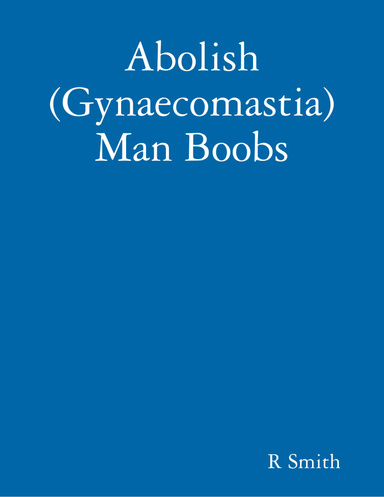Abolish (Gynaecomastia) Man Boobs