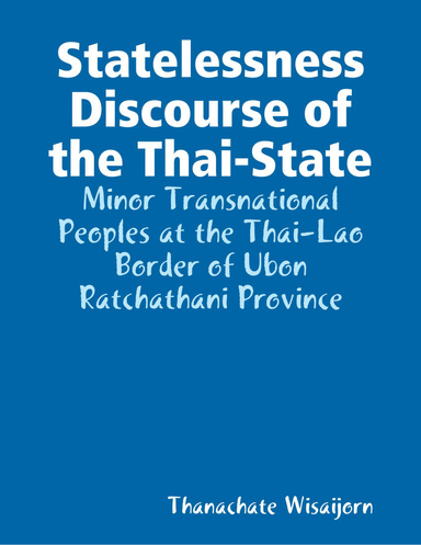 Statelessness Discourse of the Thai-State: Minor Transnational Peoples in the Thai-Lao Border of Ubon Ratchathani Province
