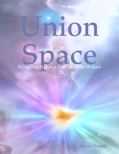 Union Space: From the Ashes a Fire Shall Be Woken