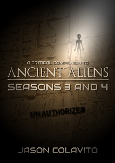A Critical Companion to Ancient Aliens Seasons 3 and 4: Unauthorized