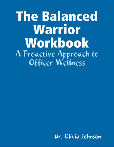 The Balanced Warrior Workbook: A Proactive Approach to Officer Wellness