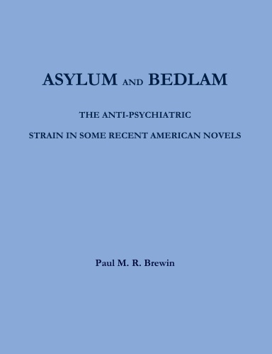 Asylum and Bedlam : The Anti-Psychiatric Strain In Some American Novels