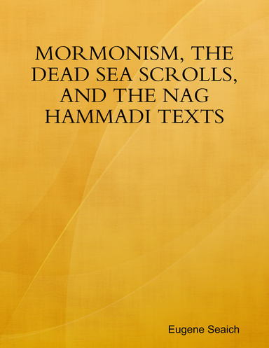 MORMONISM, THE DEAD SEA SCROLLS, AND THE NAG HAMMADI TEXTS