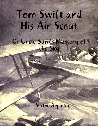Tom Swift and His Air Scout: Or Uncle Sam's Mastery of the Sky