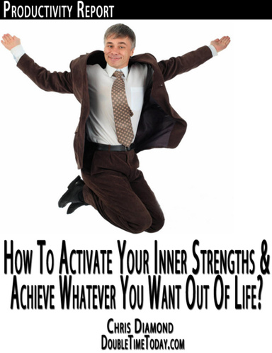 How to Activate Your Inner Strengths and Achieve Whatever You Want Out of Life?