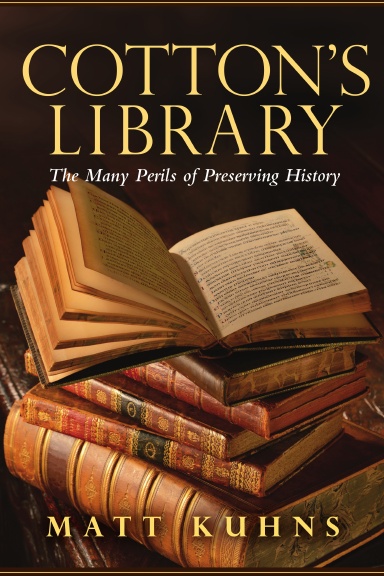 Cotton's Library: The Many Perils of Preserving History