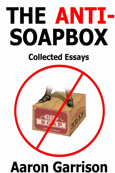 The Anti-Soapbox: Collected Essays