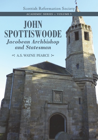 John Spottiswoode Jacobean Archbishop and Statesman