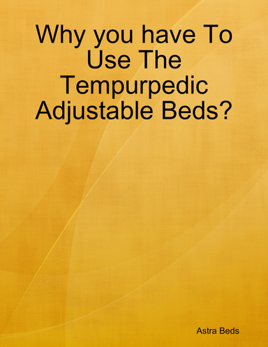 Why you have To Use The Tempurpedic Adjustable Beds?