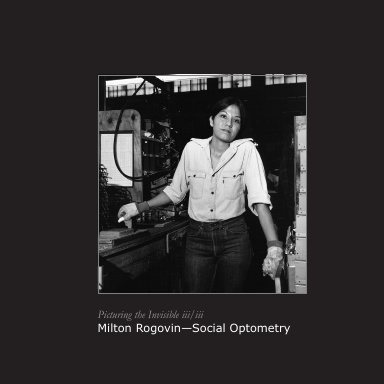 Milton Rogovin—Social Optometry