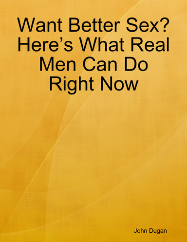 Want Better Sex? Here’s What Real Men Can Do Right Now