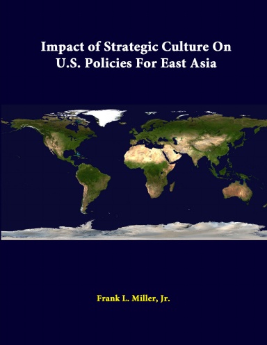 Impact Of Strategic Culture On U.S. Policies For East Asia
