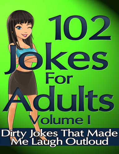 102 Jokes for Adults - Dirty Jokes That Made Me Laugh Outloud