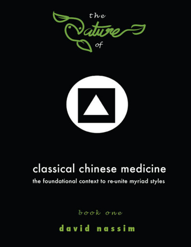 The Nature of Classical Chinese Medicine (Book 1 of 2)