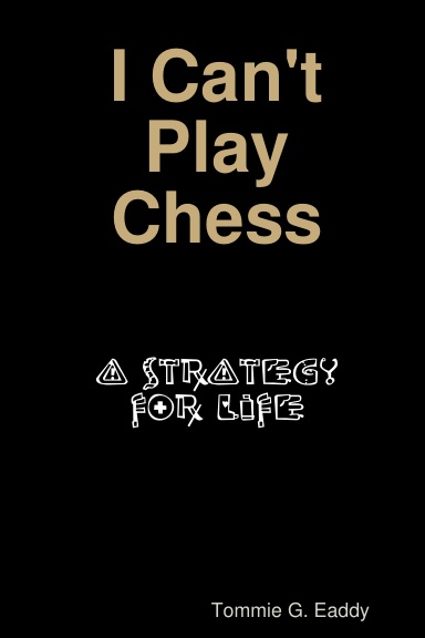 I Can't Play Chess: A Strategy For Life