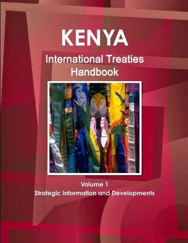 Kenya International Treaties Handbook Volume 1 Strategic Information and Developments