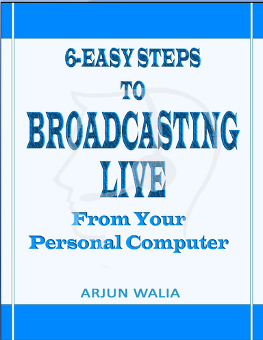 6-EASY Steps to Broadcasting Live  from Your Personal COMPUTER