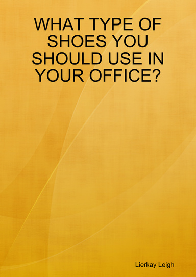 WHAT TYPE OF SHOES YOU SHOULD USE IN YOUR OFFICE?
