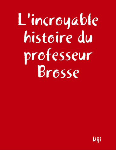 L'incroyable histoire du professeur Brosse