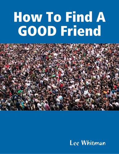 How To Find A GOOD Friend