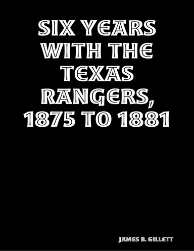 Six Years with the Texas Rangers, 1875 to 1881
