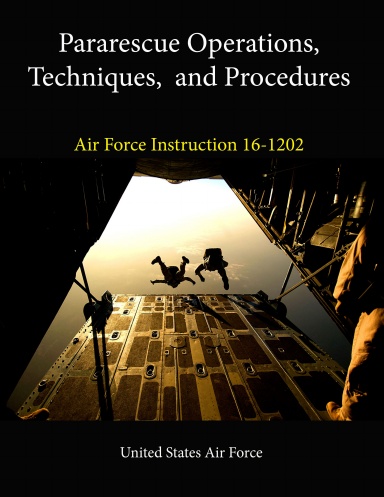 Pararescue Operations, Techniques, and Procedures (Air Force ...