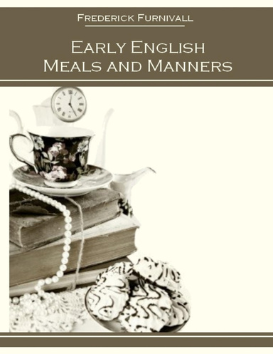 Early English Meals and Manners (Illustrated)