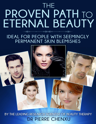 The Proven Path to Eternal Beauty - Ideal for People with Seemingly Permanent Skin Blemishes