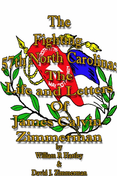 "the Fighting 57th North Carolina" the Life and Letters of James Calvin Zimmerman