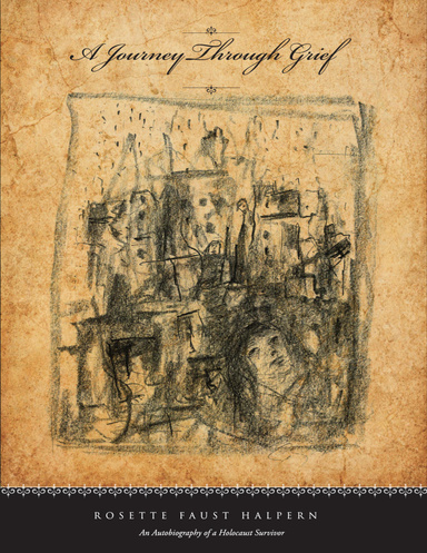 A Journey Through Grief: An Autobiography of a Holocaust Survivor