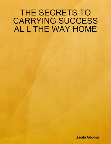 THE SECRETS TO CARRYING SUCCESS AL L THE WAY HOME