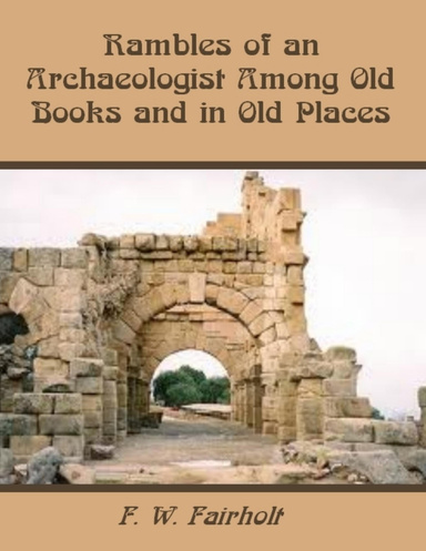 Rambles of an Archaeologist Among Old Books and in Old Places (Illustrated)