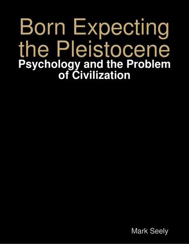 Born Expecting the Pleistocene: Psychology and the Problem of Civilization